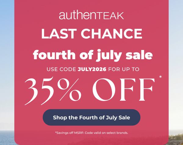 AuthenTEAK Last Chance Fourth of July Sale - Use Code JULY2026 for Up to 35% Off