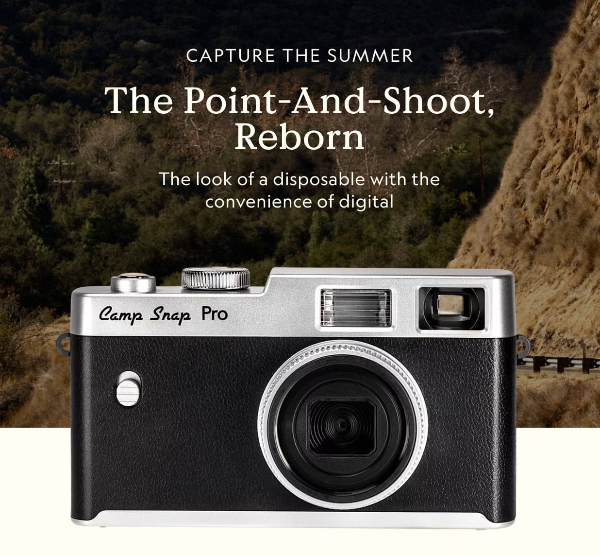 CAPTURE THE SUMMER The Point-And-Shoot, Reborn The look of a disposable with the convenience of digital