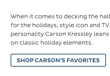 When it comes to decking the halls for the holidays, style icon and TV personality Carson Kressley leans on classic holiday elements. - Shop Carson's Favorites