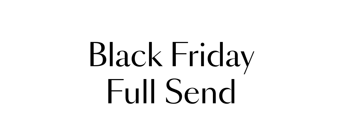 Black Friday Full Send