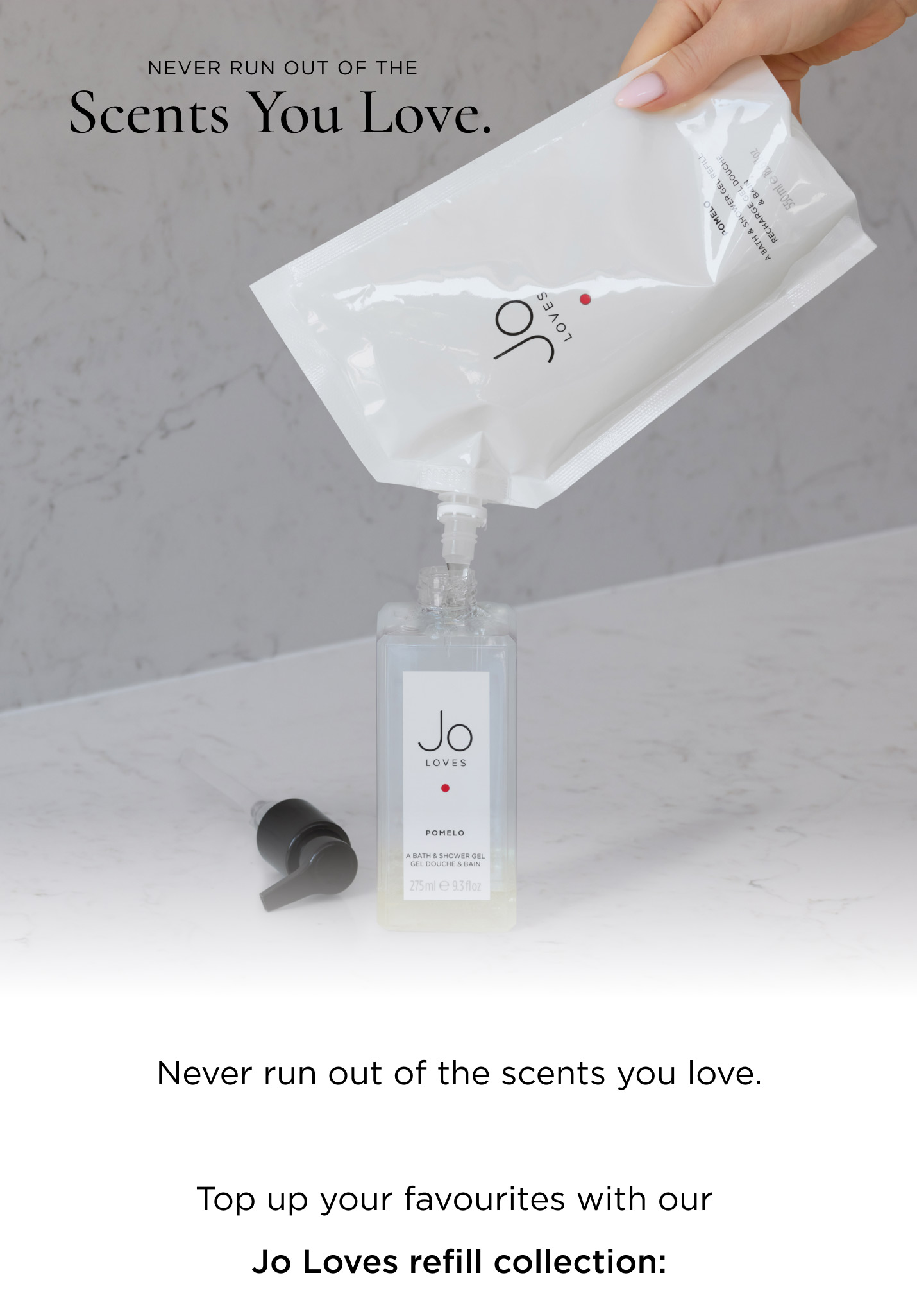Never run out of the scents you love. Top up your favourites with our Jo Loves refill collection:
