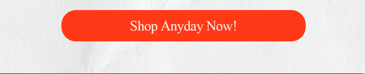 Shop Anyday Now!