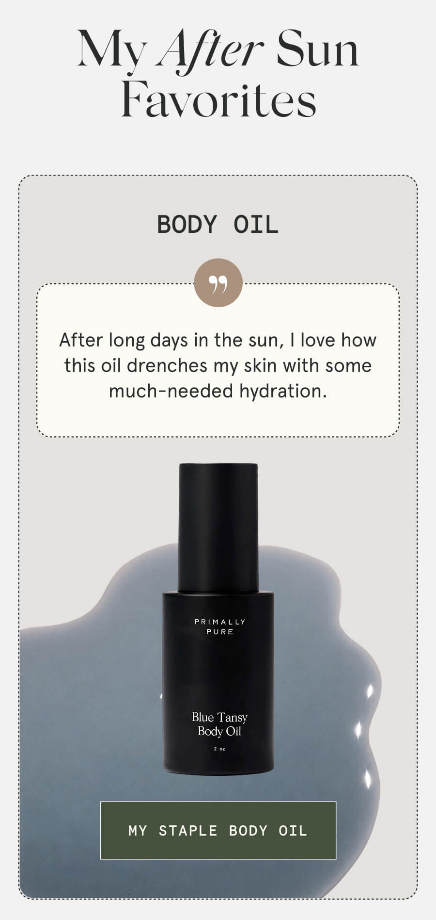 My After Sun Favorites Body Oil After long days in the sun, I love how this oil drenches my skin with some much-needed hydration. [MY STAPLE BODY OIL]