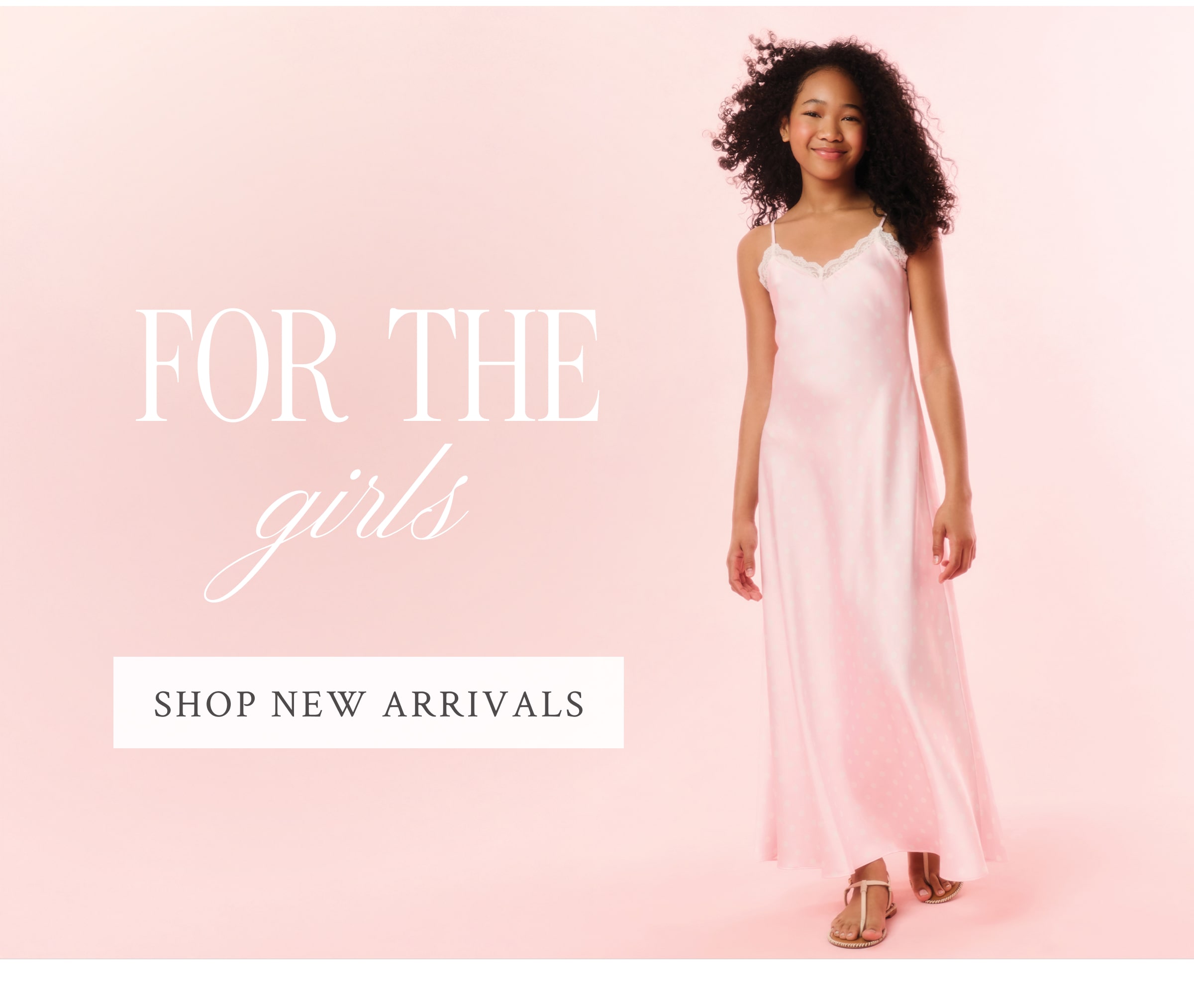 FOR THE GIRLS <SHOP NEW ARRIVALS>