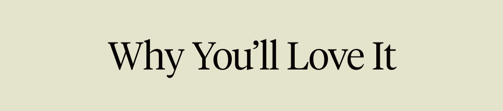 Why You’ll Love It