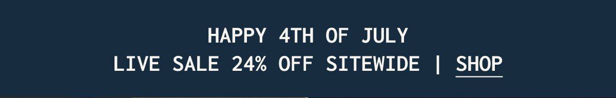 HAPPY 4TH OF JULY LIVE SALE 24% OFF SITEWIDE | SHOP