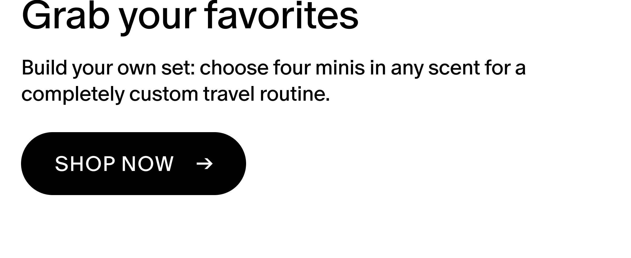 Build your own set: choose four minis in any scent for a completely custom travel routine.