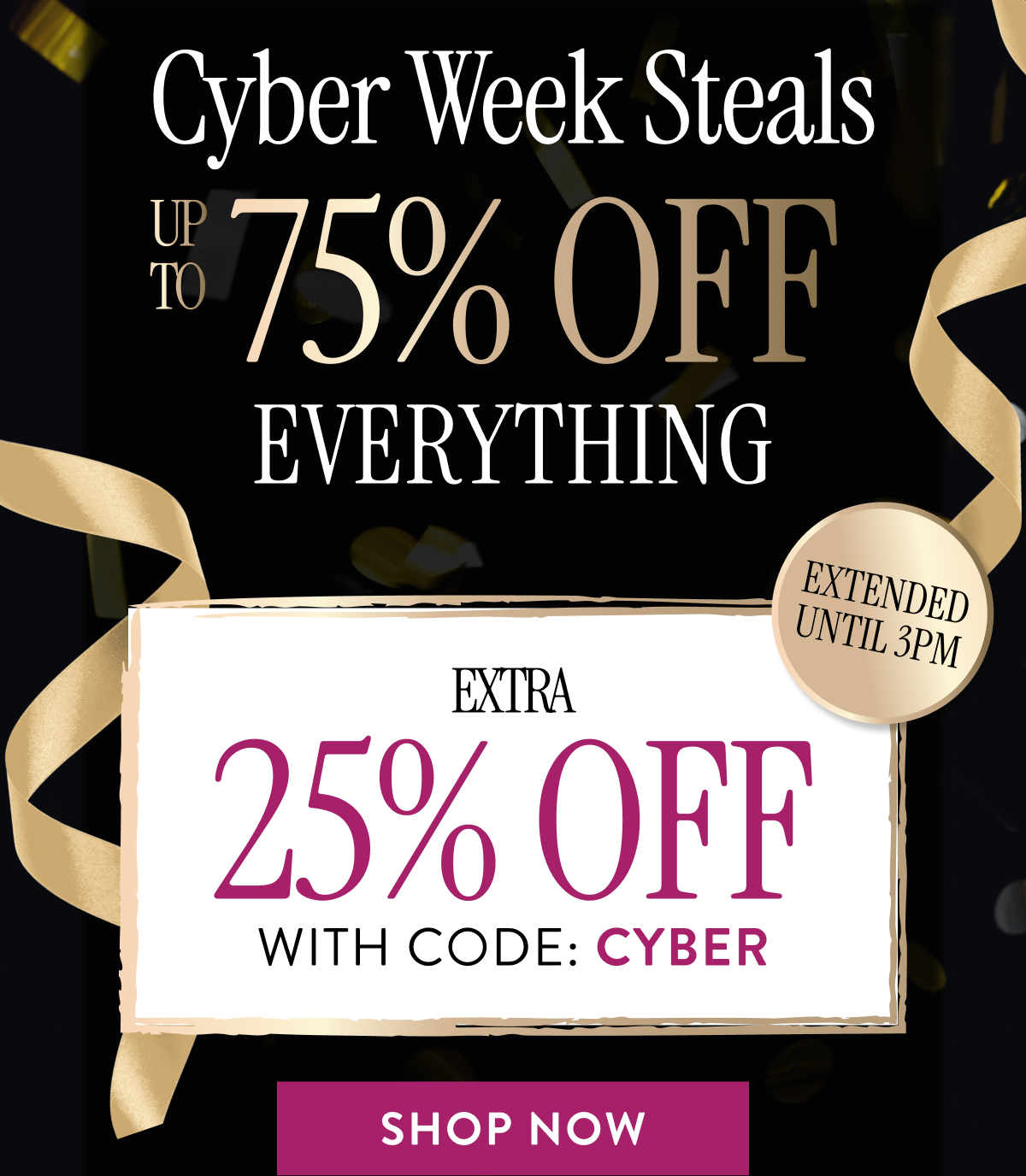 Cyber Week Steals | Up To 75% OFF Everything + Extra 25% OFF With Code: CYBER | Shop Now