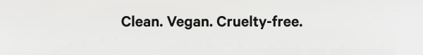 Clean. Vegan. Cruelty-free