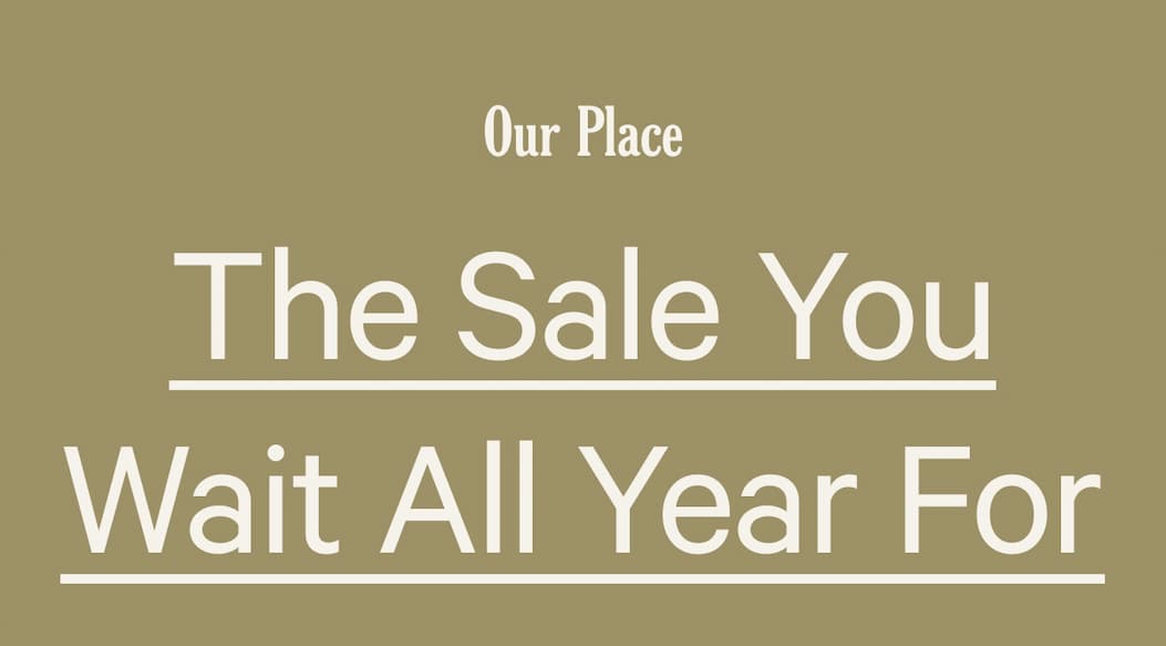Our Place | The Sale You Wait All Year For