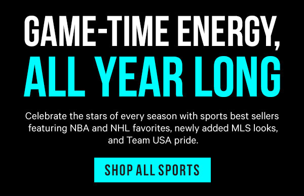 Game-Time Energy, All Year Long: Celebrate the stars of every season with sports best sellers featuring NBA and NHL favorites, newly added MLS looks, and Team USA pride.