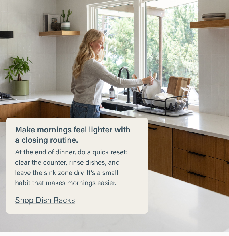 Make mornings feel lighter with a closing routine.