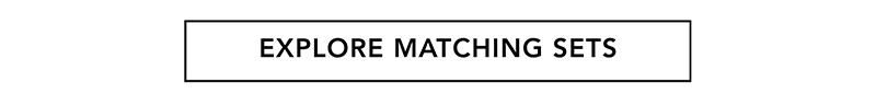 EXPLORE MATCHING SETS