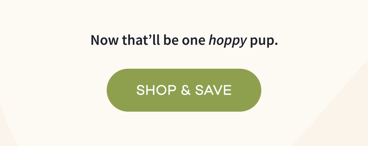 Now that’ll be one hoppy pup. | SHOP & SAVE