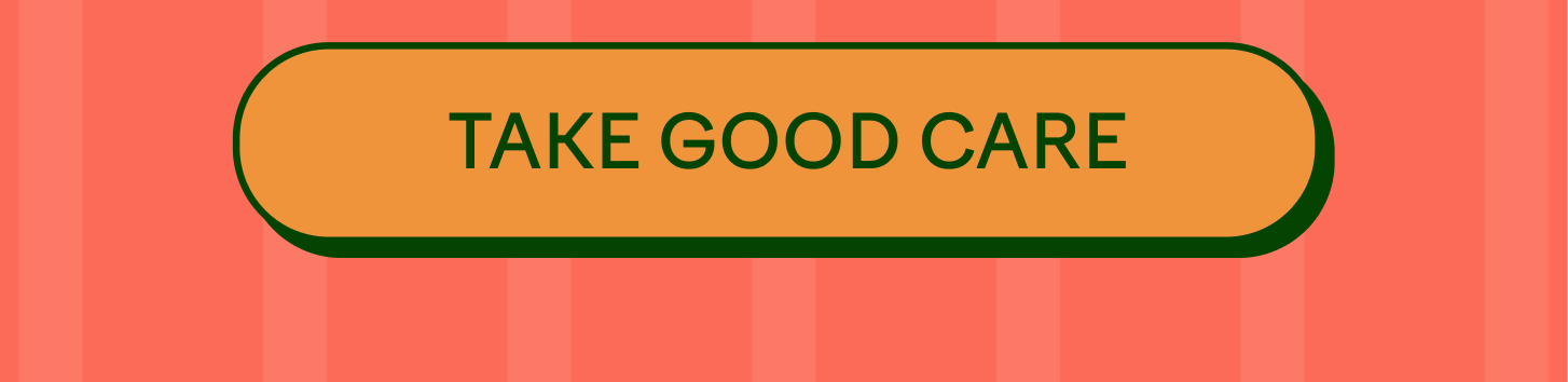 [TAKE GOOD CARE]
