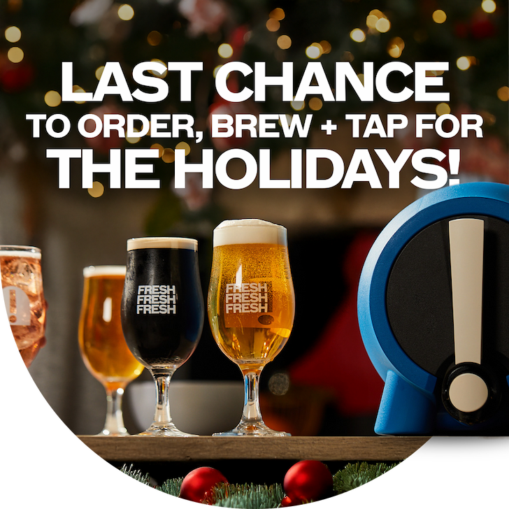 LAST CHANCE TO ORDER, BREW + TAP FOR THE HOLIDAYS
