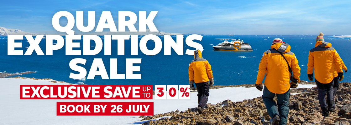 QUARK EXPEDITIONS CRUISE SALE - SAVE UP TO 30%*