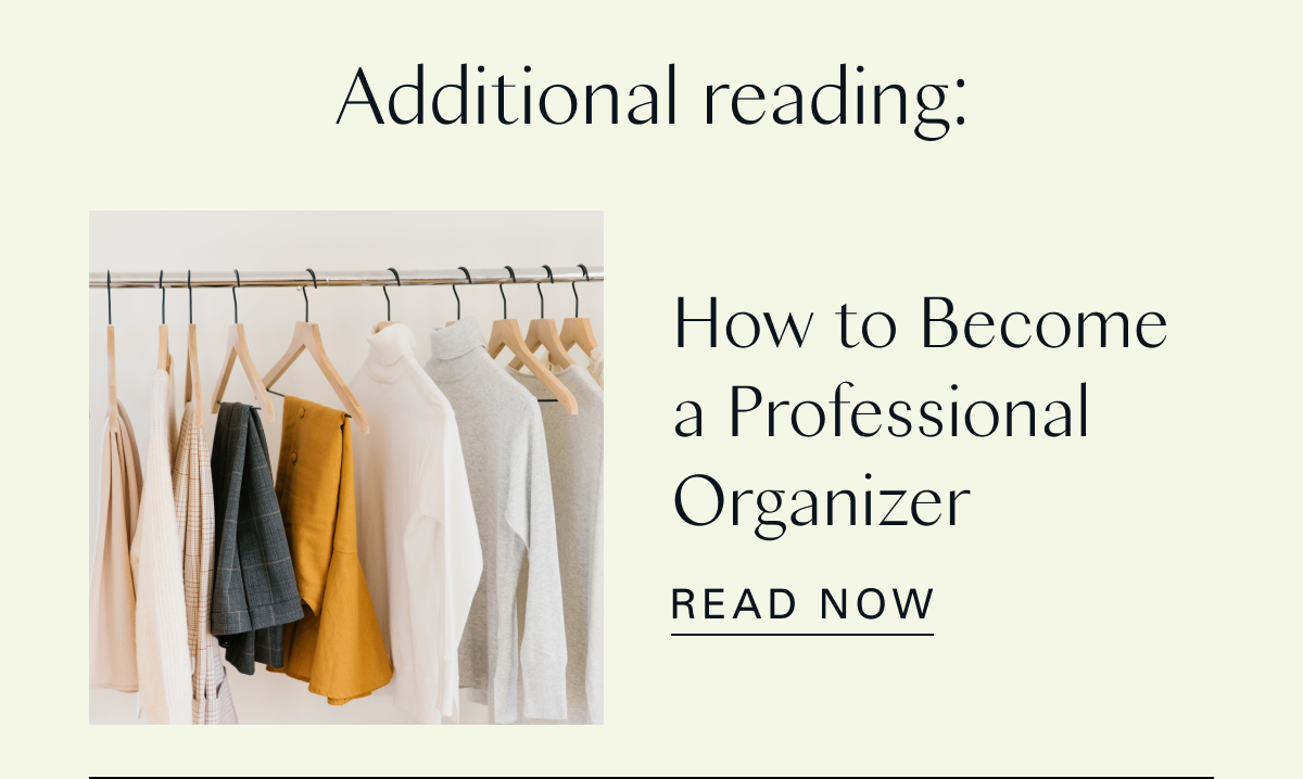 Additional reading: How to Become a Professional Organizer 