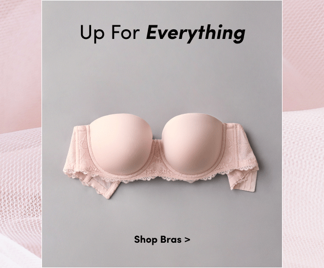 Up For Everything | Shop Bras >