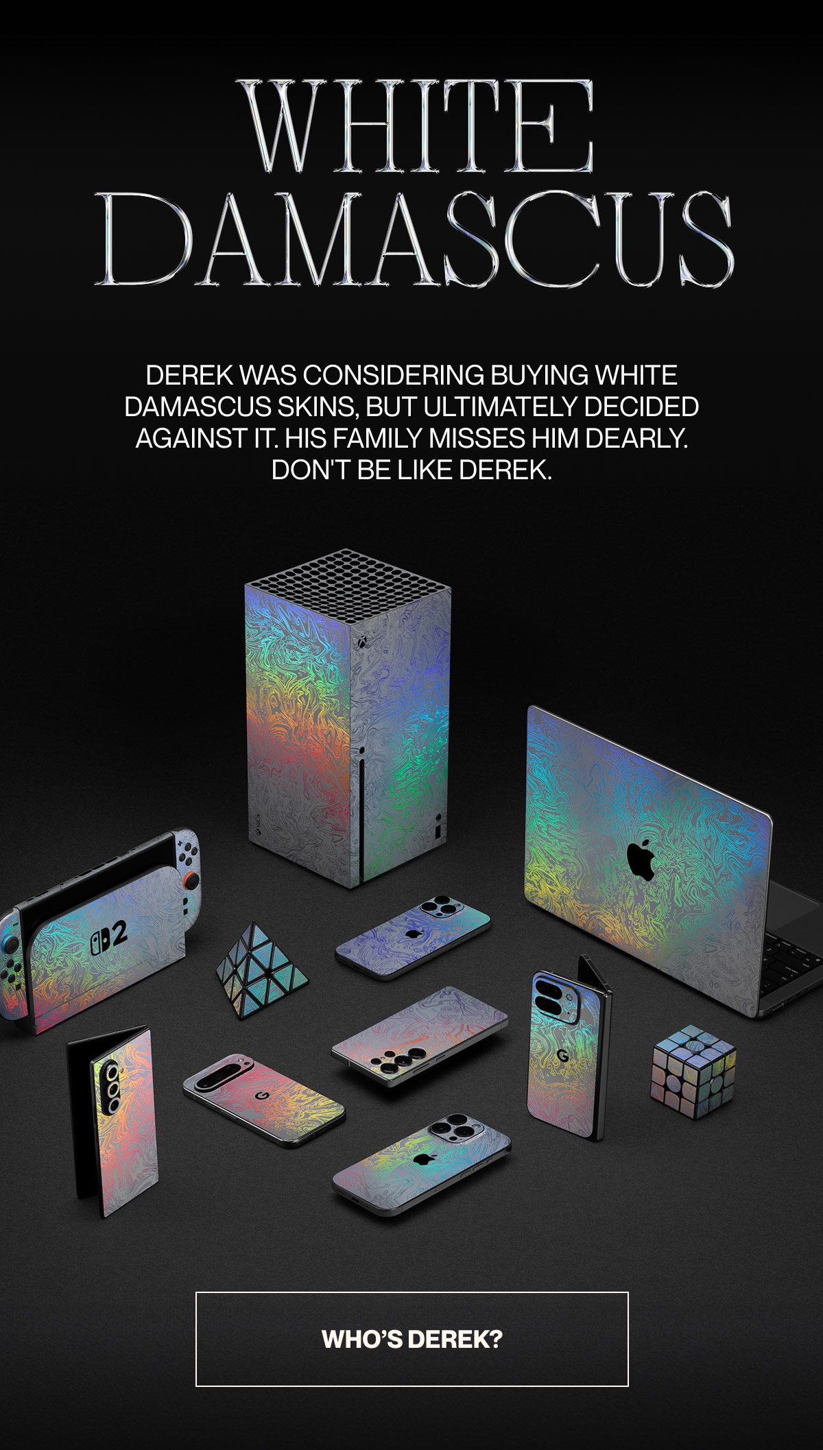 Derek didn't buy White Damascus. Don't be like Derek.