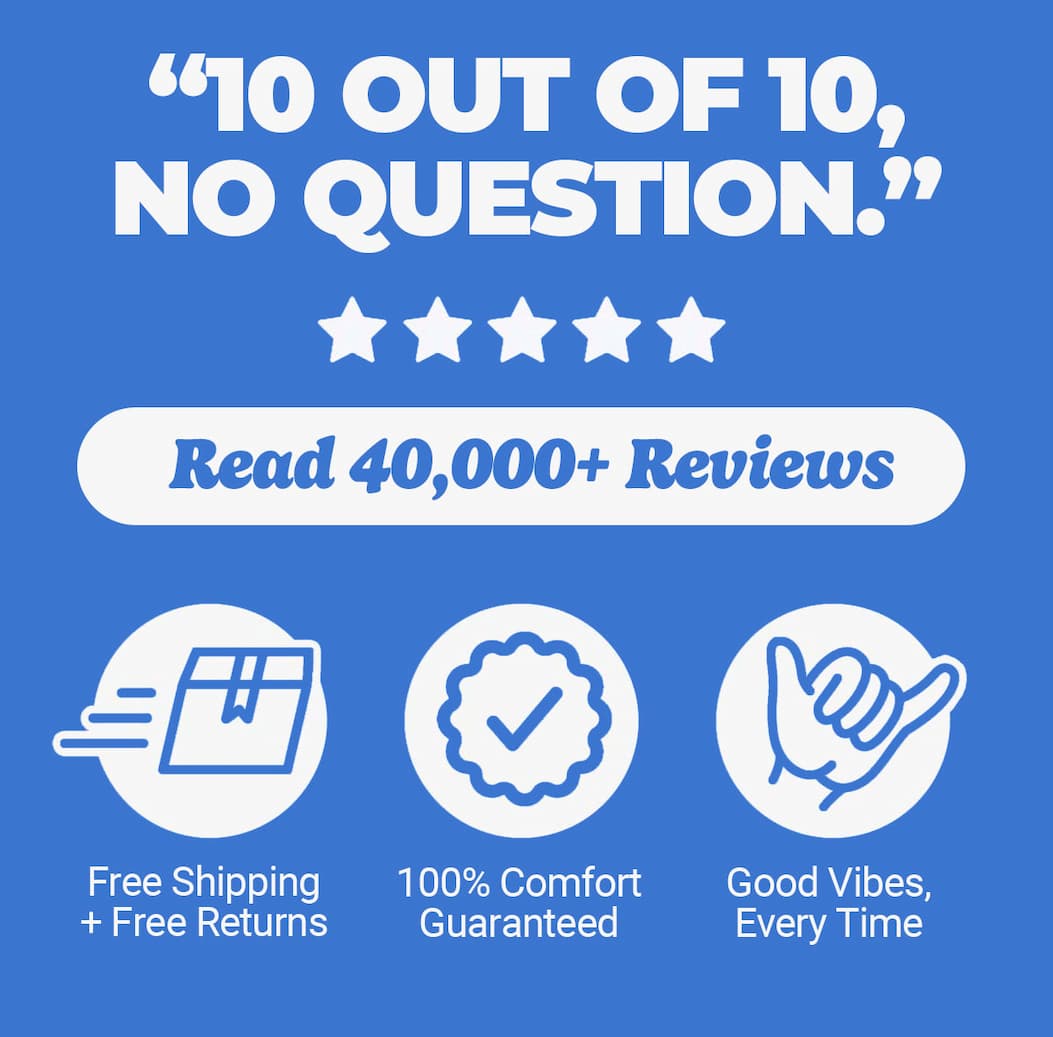 "10 out of 10, no question." Read 40,000+ reviews. Free shipping and free returns, comfort guaranteed, good vibes every time. Mugsy