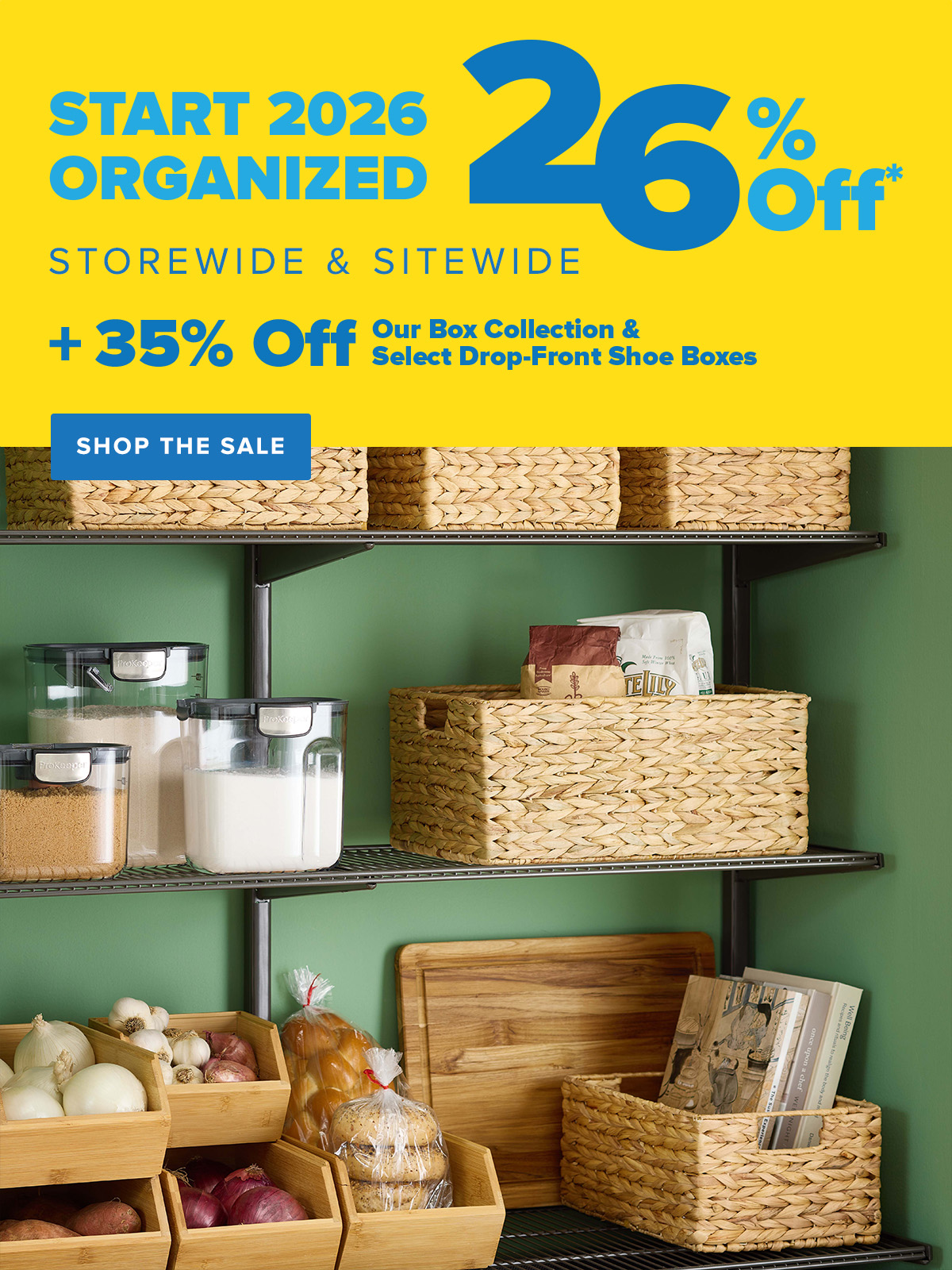 Start 2026 Organized - 26 Percent Off* Storewide and Sitewide - Plus 35 Percent Off Our Box Collection and Select Drop-Front Shoe Boxes - Shop The Sale