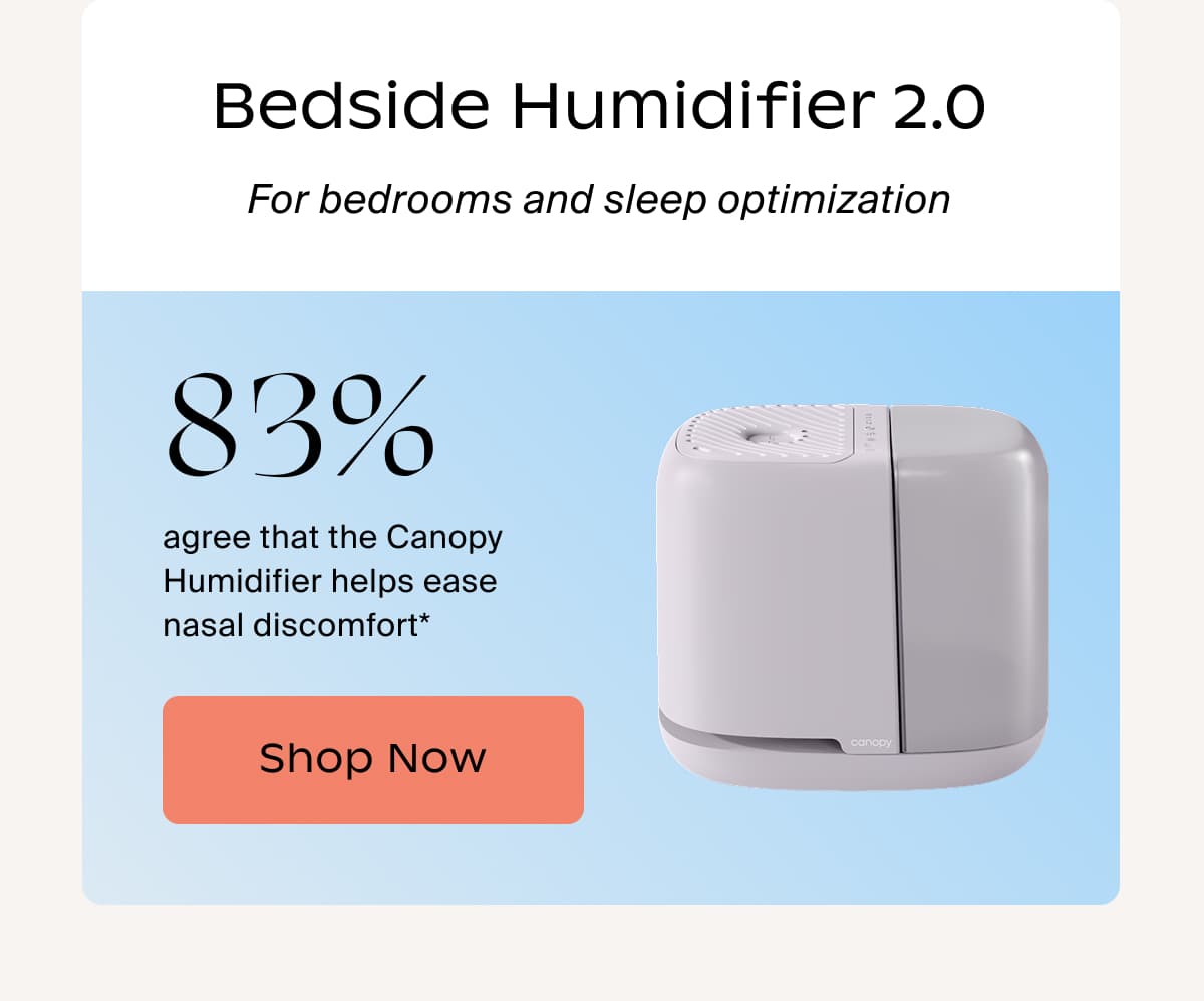 Bedside Humidifier 2.0 | For bedrooms and sleep optimization | 83% agree that the Canopy Humidifier helps ease nasal discomfort* | Shop Now