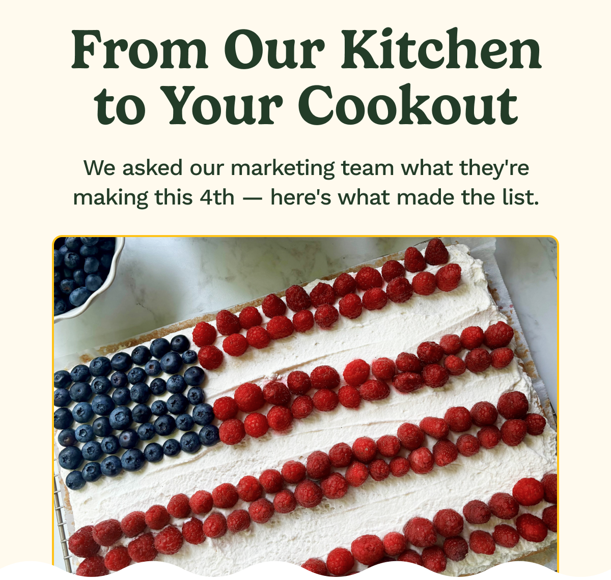From Our Kitchen to Your Cookout We asked our marketing team what they're making this 4th — here's what made the list.