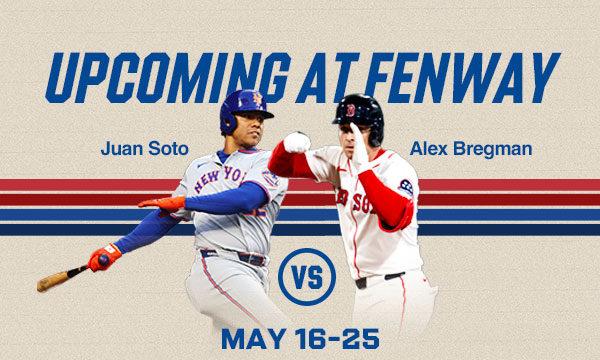 Upcoming at Fenway: May 16-25
