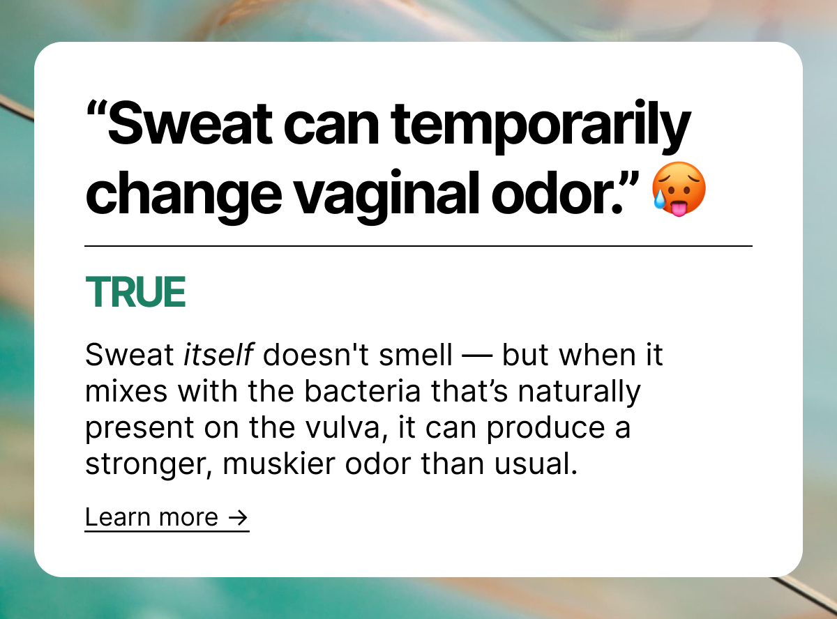 Sweat can change vaginal odor.