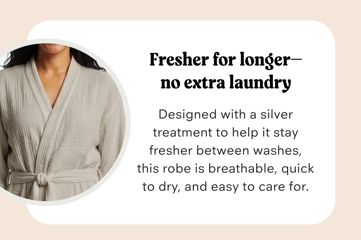 Fresher for longer - no extra laundry
