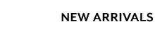NEW ARRIVALS