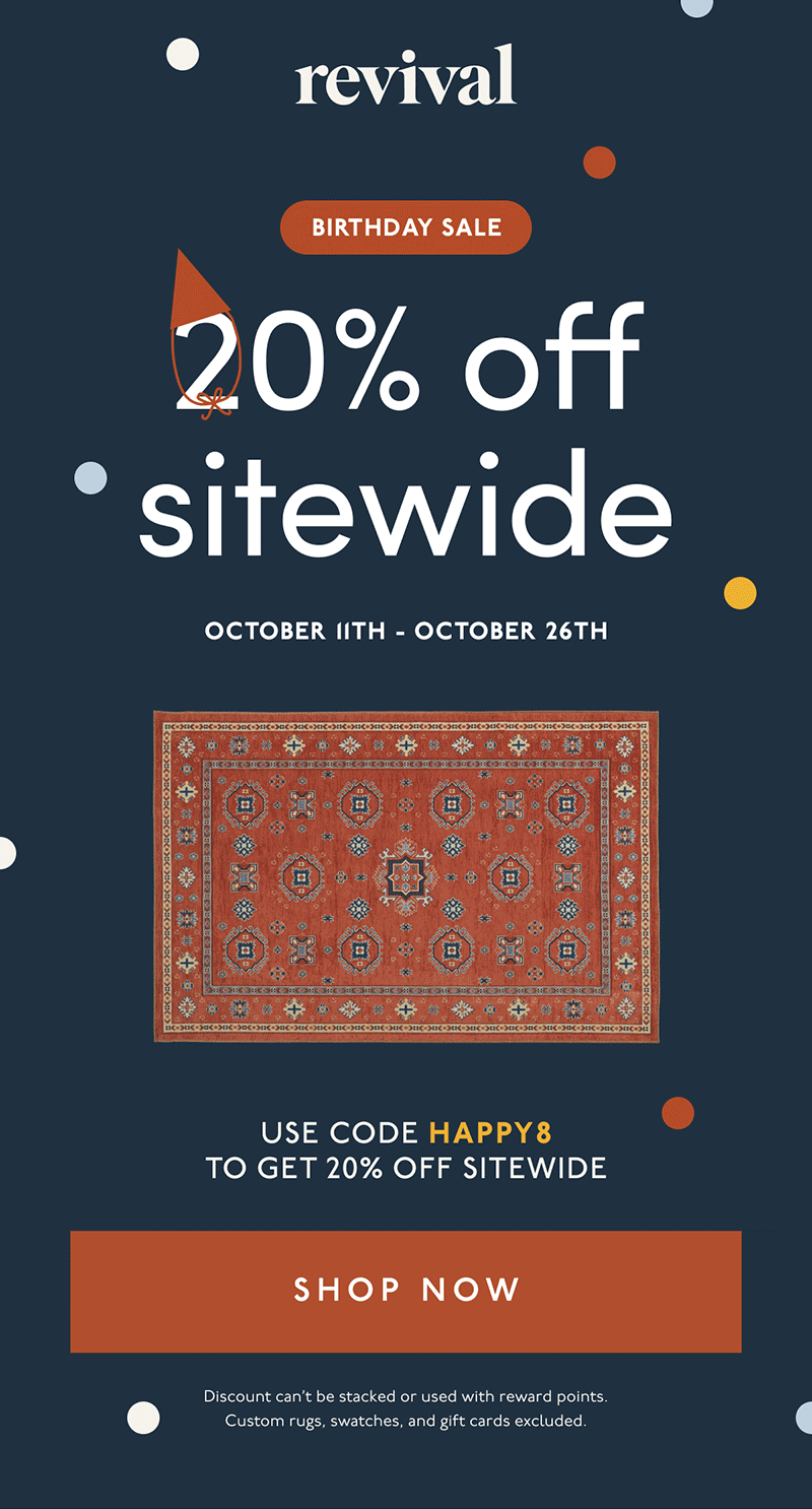 Revival | BIRTHDAY SALE | 20% off sitewide | October 11th - October 26th | Use code HAPPY8 to get 20% off sitewide | [ SHOP NOW ] | Discount can’t be stacked or used with reward points. Custom rugs, swatches, and gift cards excluded.