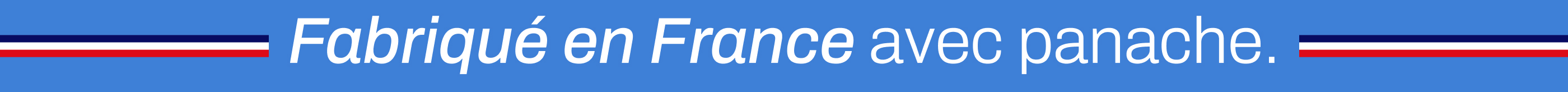 Fabriqué en France avec panache