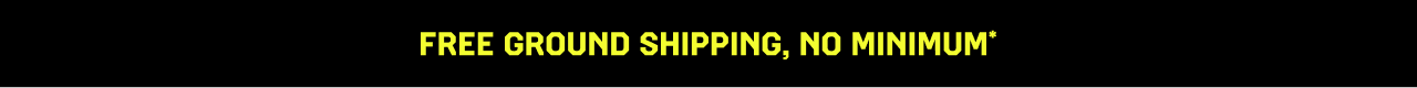 FREE GROUND SHIPPING, NO MINIMUM*