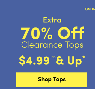 Online Only | Extra 70% Off Clearance Tops | $4.99USD & Up* Tops >