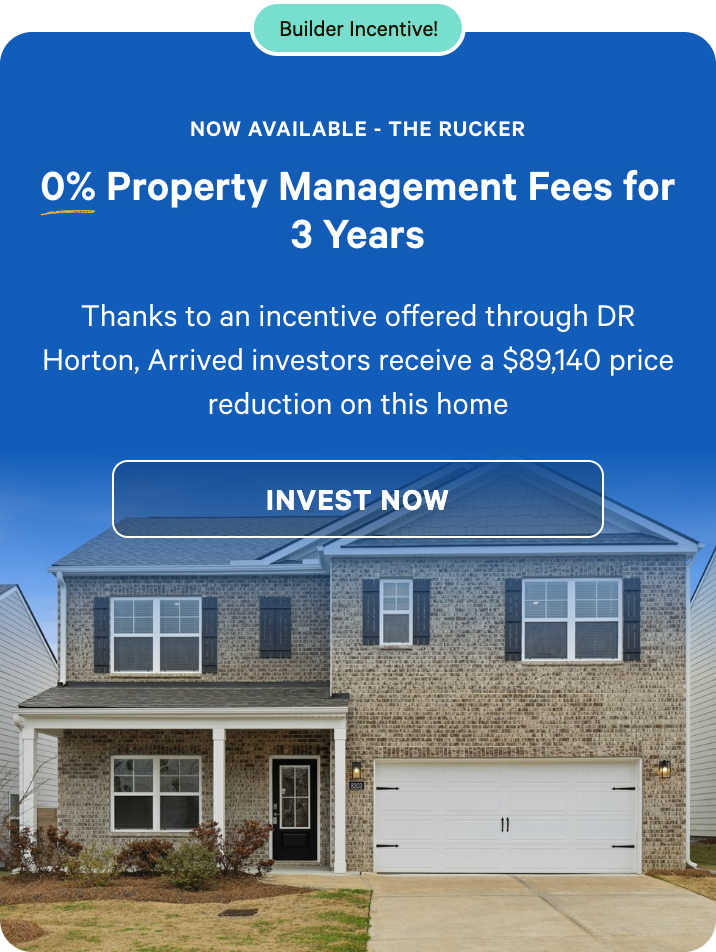 Exclusive savings on The Rucker: Thanks to an incentive offered through DR Horton, Arrived investors receive a $89,140 price reduction on this home