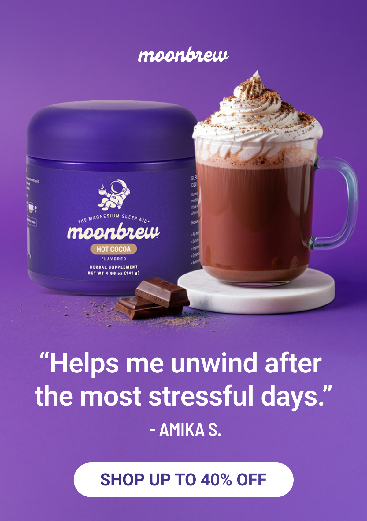 "Helps me unwind after the most stressful days"
