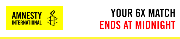 Amnesty International candle logo with headline 'YOUR 6X MATCH ENDS AT MIDNIGHT'