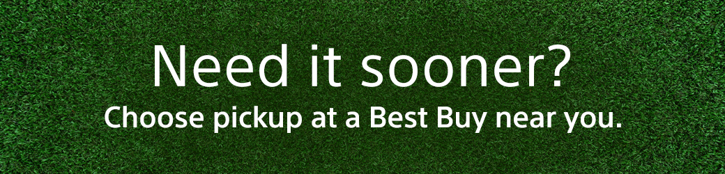Need it sooner? Choose pickup at a Best Buy near you.