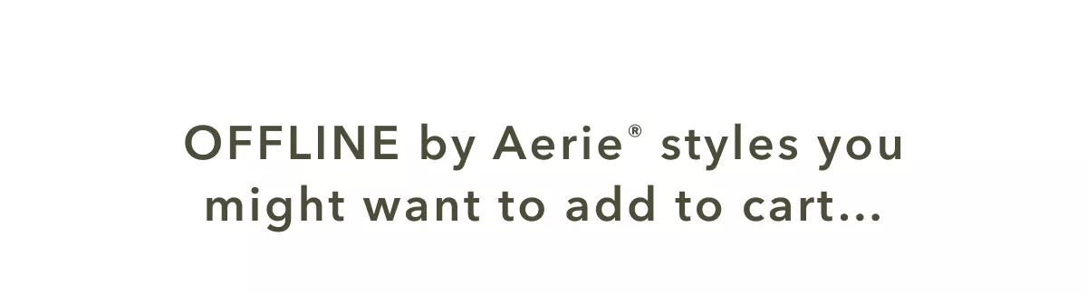 OFFLINE by Aerie styles you might want to add to cart...