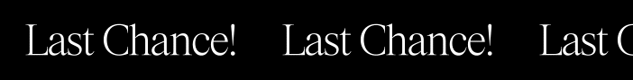 Last Chance!