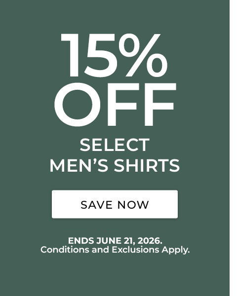 15% Off select Men's Shirts. Ends 6/21. Conditions and exclusions apply.
