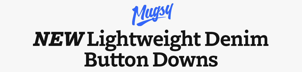 Mugsy. NEW Lightweight denim buttondowns