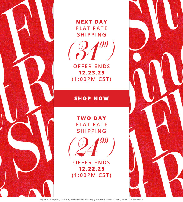 Next Day flat rate shipping for $34.99, offer ends 12/23/25 at 1:00pm CST. Two Day flat rate shipping for $24.99, offer ends 12/22/25 at 1:00pm CST.