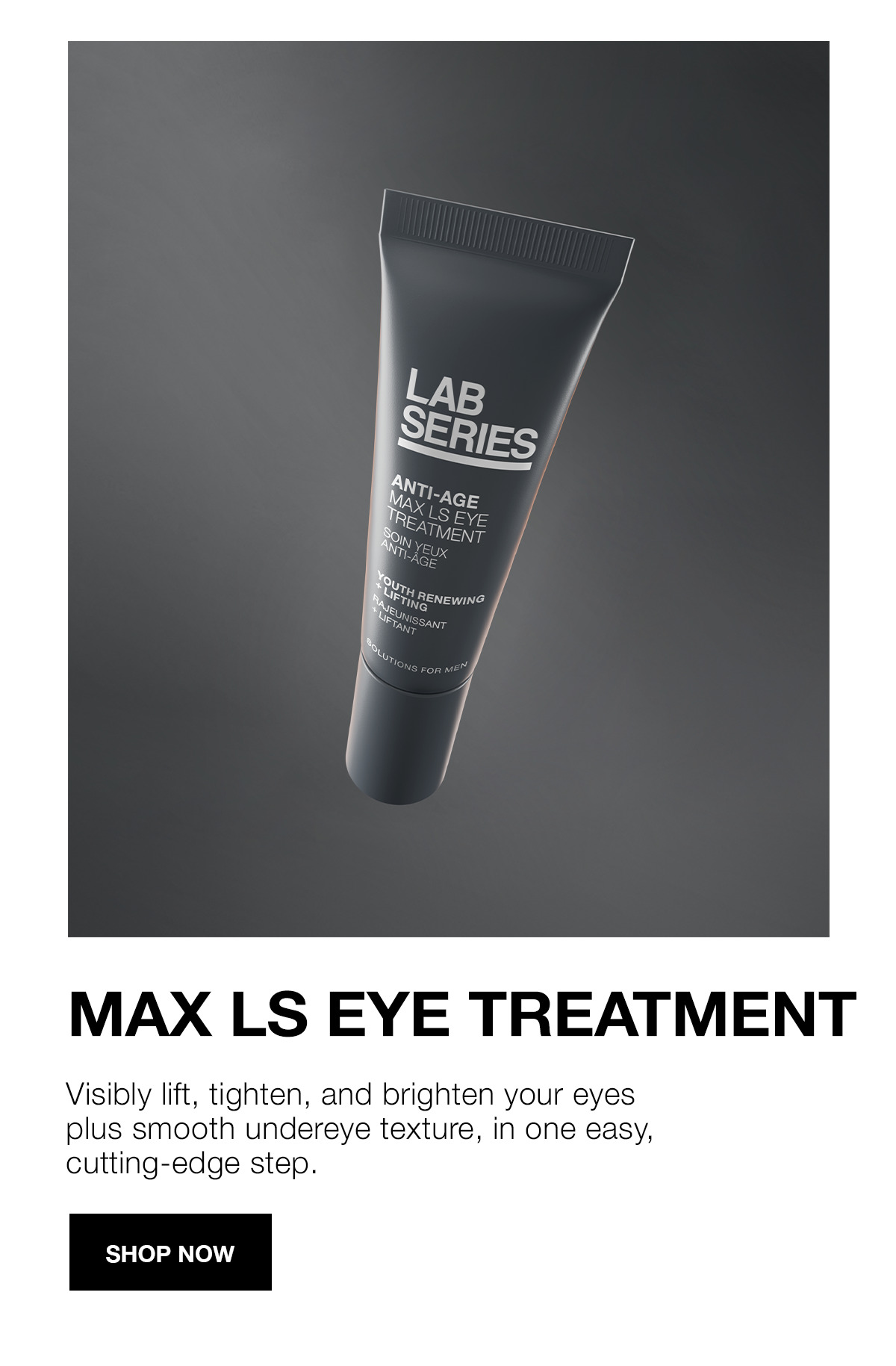 MAX LS EYE TREATMENT | Visibly lift, tighten, brighten your eyes plus smooth undereye texture, in one easy cutting-edge step. | SHOP NOW