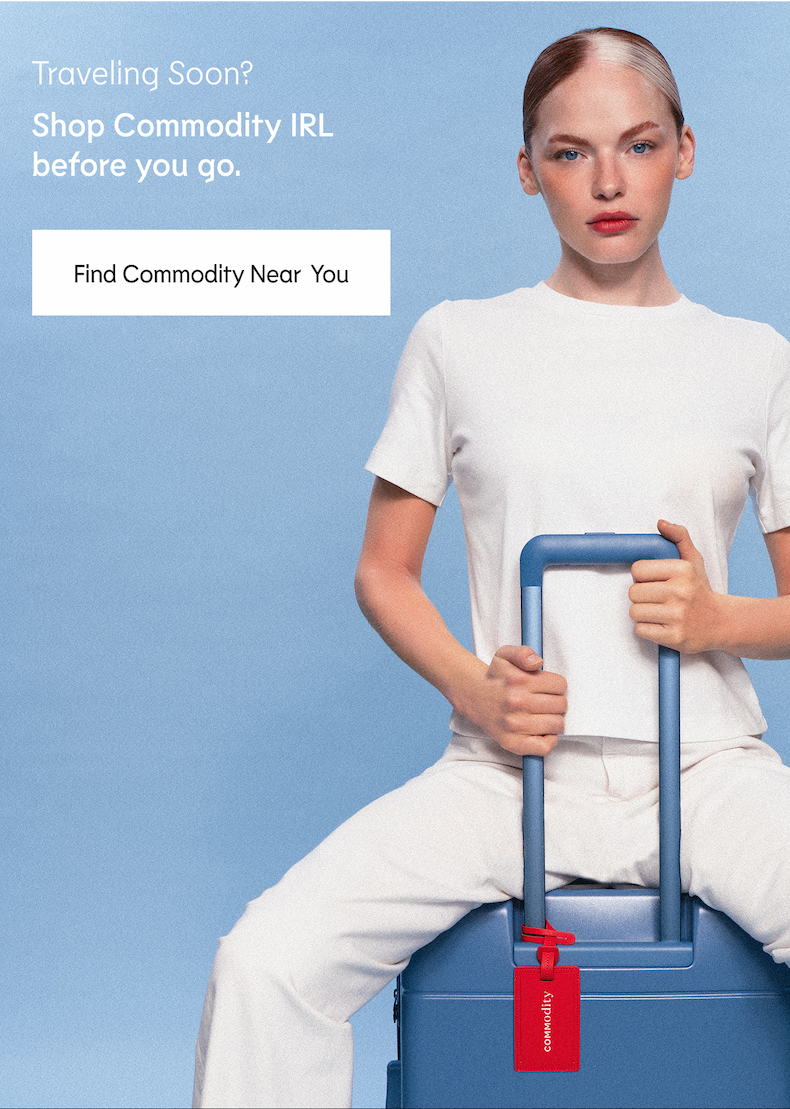 Leaving Soon? Shop Commodity IRL before you go.