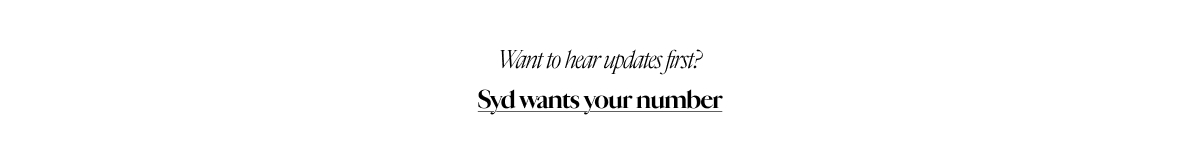 Want to hear updates first? Syd wants your number