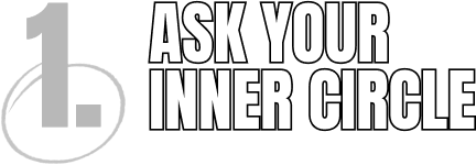 Ask your inner circle