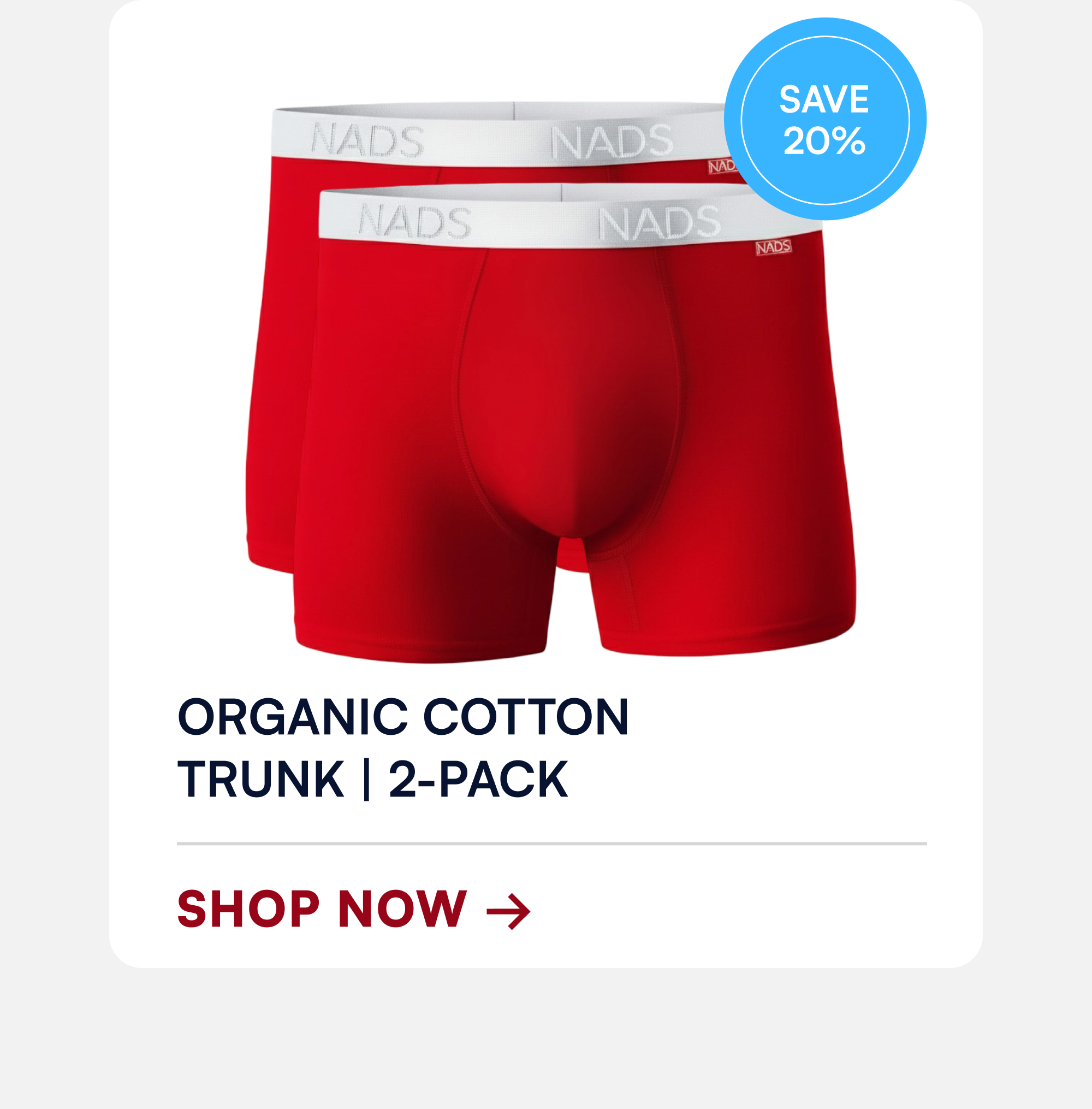 Organic Cotton Trunk | 2-Pack SHOP NOW → Save 20%